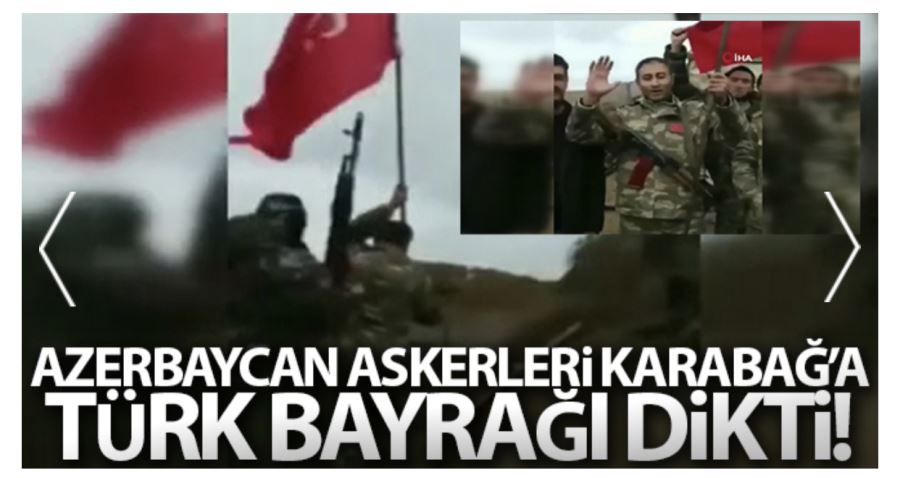 Azerbaycan askerleri Türk bayrağı diktiler