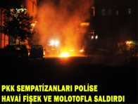 PKK SEMPATİZANLARI POLİSE HAVAİ FİŞEK VE MOLOTOFLA SALDIRDI 