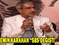EMİN KARAHAN "SBS DEĞİŞTİ"