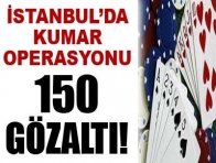 İstanbul`da kumar operasyonu: 150 gözaltı