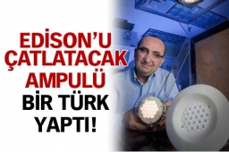 Edison`u çatlatacak ampulü bir Türk yaptı!