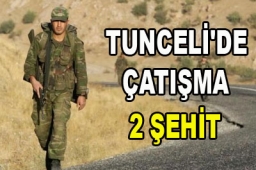 Tunceli`de çatışma: 2 şehit  