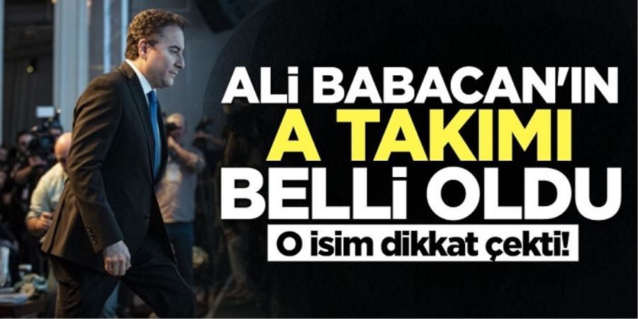 Ali Babacan Ekibini belirledi.