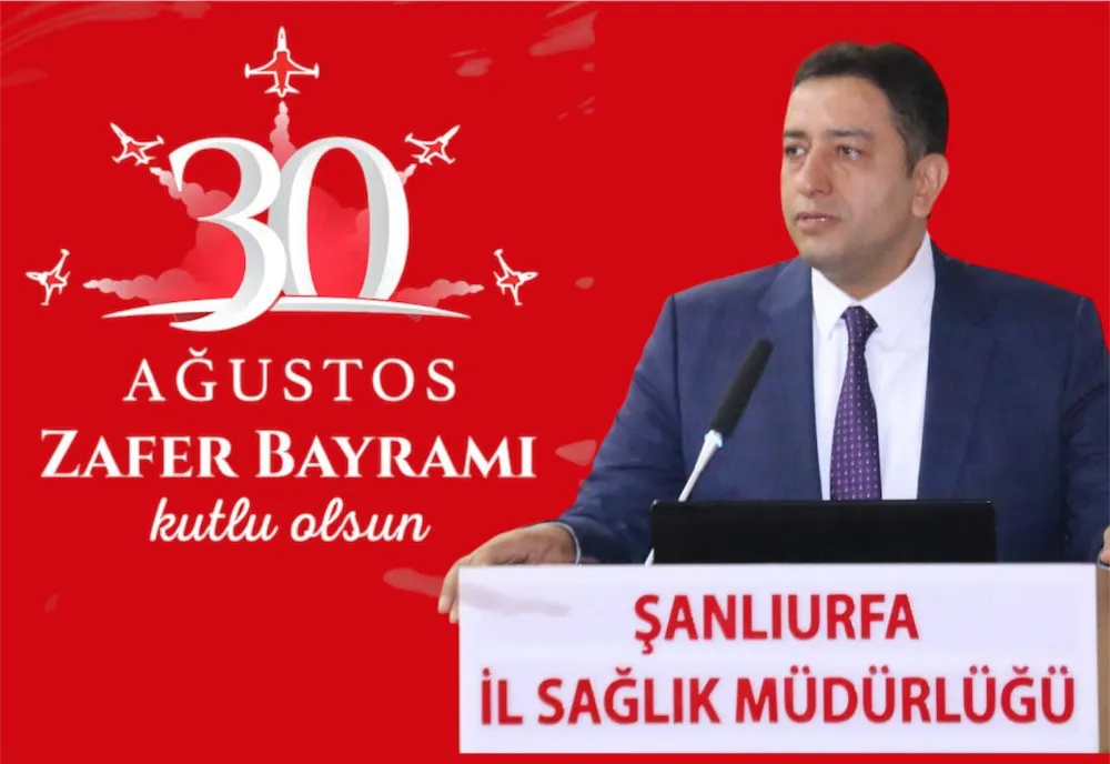 İL SAĞLIK MÜDÜRÜ DOÇ.DR.ABDULLAH SOLMAZ’IN 30 AĞUSTOS ZAFER BAYRAMI KUTLAMA 