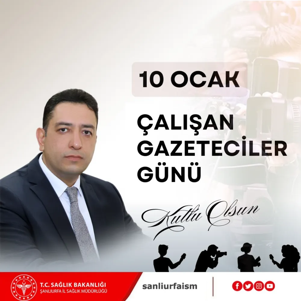 Şanlıurfa İl Sağlık Müdürü Doç.Dr. Abdullah Solmaz 10 Ocak Çalışan Gazeteciler günü’nü kutladı.