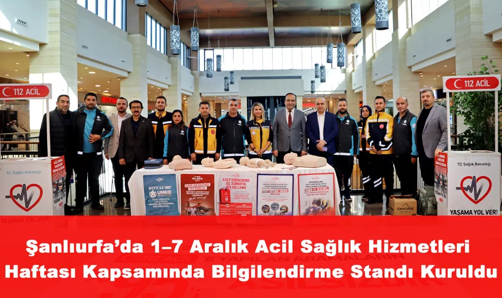 Şanlıurfa’da 1–7 Aralık Acil Sağlık Hizmetleri Haftası Kapsamında Bilgilendirme Standı Kuruldu