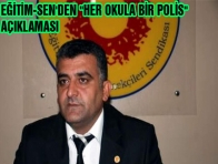 EĞİTİM-SEN`DEN "HER OKULA BİR POLİS" AÇIKLAMASI
