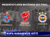 Türkiye Kupası Karadenize Gitti.
