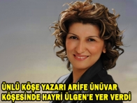 ARİFE ÜNÜVAR KÖŞESİNDE HAYRİ ÜLGENE YER VERDİ