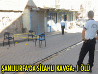 ŞANLIURFA`DA SİLAHLI KAVGA: 1 ÖLÜ