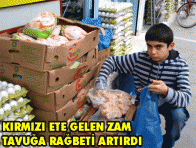 KIRMIZI ETE GELEN ZAM TAVUĞA RAĞBETİ ARTIRDI