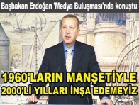 "1960`ların manşetiyle 2000`li yılları inşa edemeyiz"