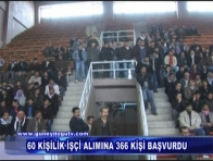60 KİŞİLİK İŞ BAŞVURUSUNA 366 KİŞİ BAŞVURDU