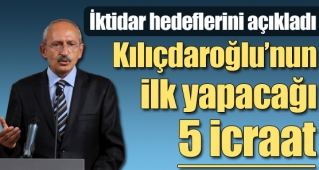İşte Kılıçdaroğlu`nun iktidar icraatları