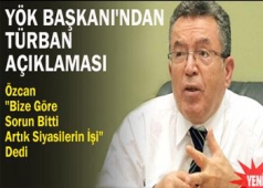 YÖK BAŞKANI`NDAN TÜRBAN AÇIKLAMASI