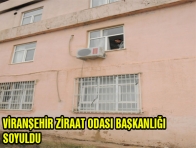 VİRANŞEHİR ZİRAAT ODASI BAŞKANLIĞI SOYULDU 