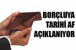 Borçluya tarihi af açıklanıyor
