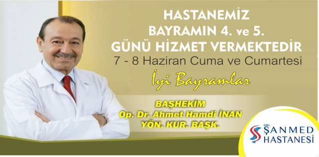 Özel Şanmed Hastanesi 9 Günlük Ramazan Bayramı tatilinde Cuma ve Cumartesi günleri tüm poliklinikler