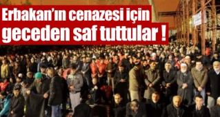Erbakan için geceden saf tuttular !