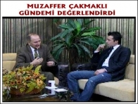 MUZAFFER ÇAKMAKLI GÜNDEMİ DEĞERLENDİRDİ