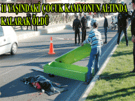 11 YAŞINDAKİ ÇOCUK KAMYONUN ALTINDA KALARAK ÖLDÜ 
