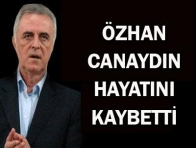 Özhan Canaydın hayatını kaybetti