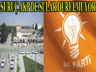 SURUÇ AKP DE SULAR DURULMUYOR
