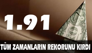 Dolar rekor kırdı: 1,91 