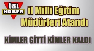 İl Milli Eğitim Müdürleri Belli Oldu!